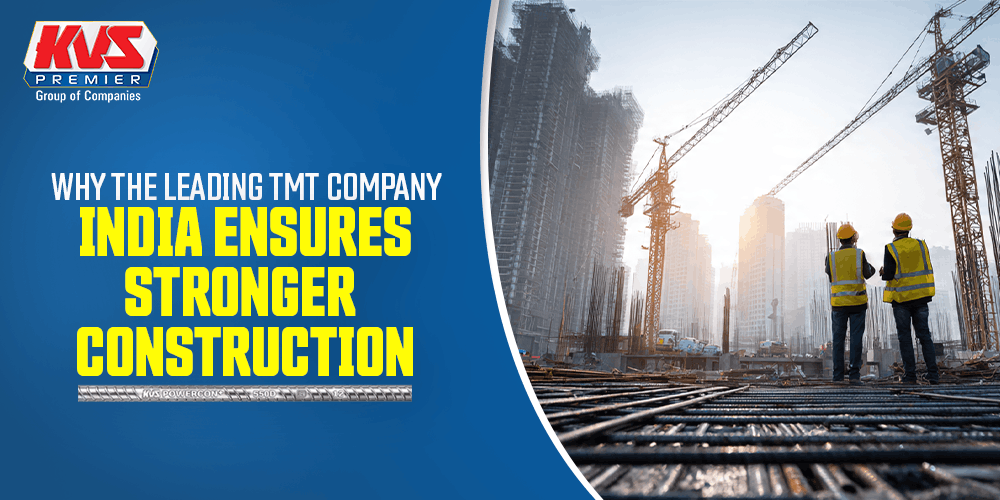 Why the Leading TMT Company in India Ensures Stronger Construction